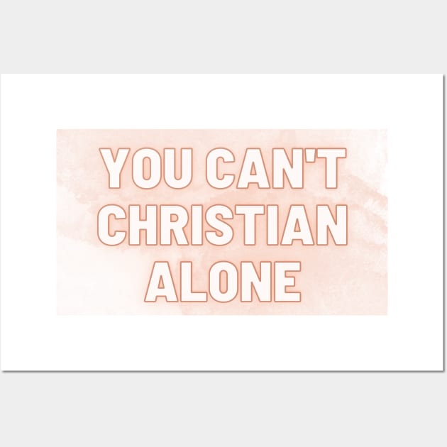 You Can't Christian Alone Wall Art by CorrieMick